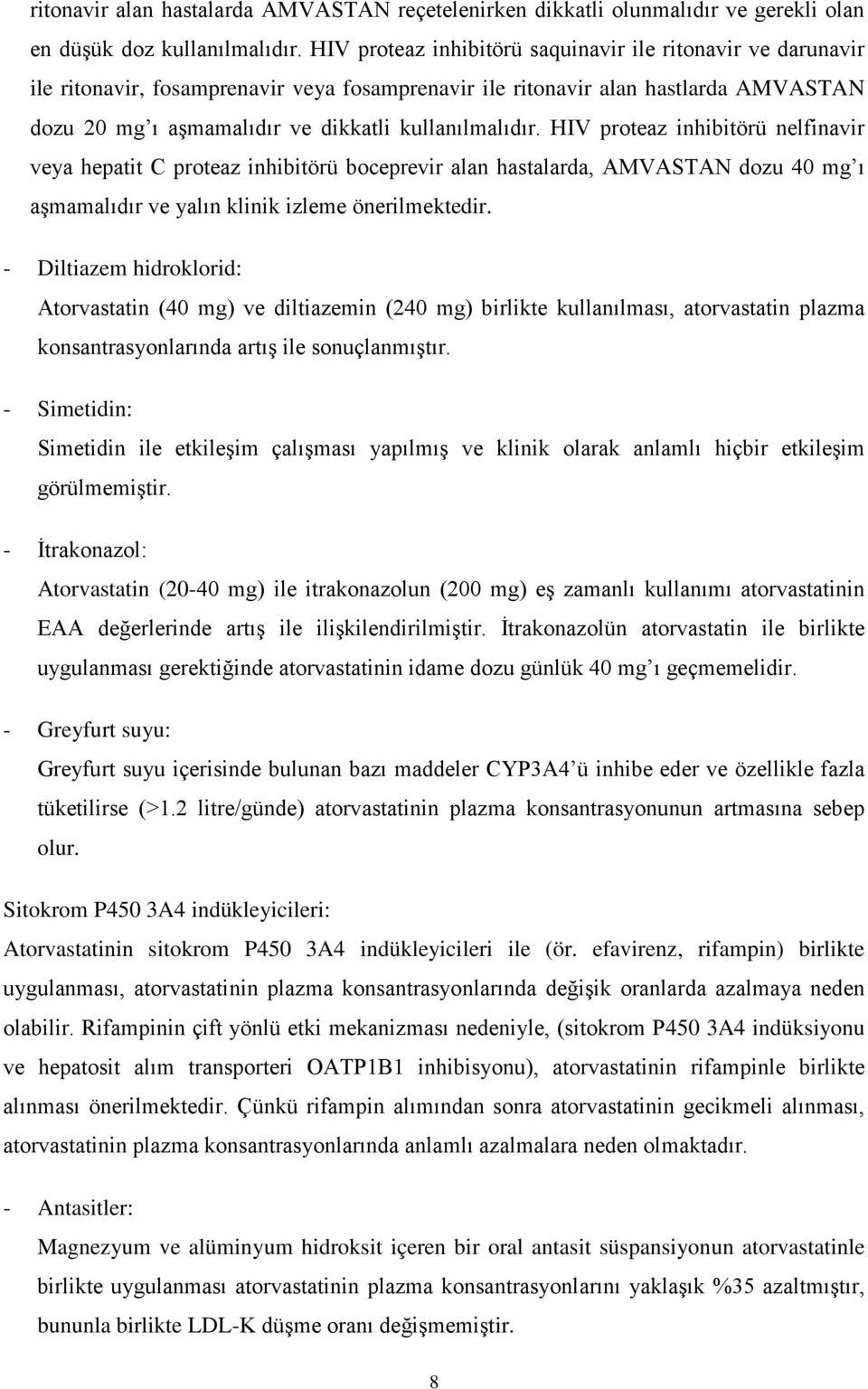 HIV proteaz inhibitörü nelfinavir veya hepatit C proteaz inhibitörü boceprevir alan hastalarda, AMVASTAN dozu 40 mg ı aşmamalıdır ve yalın klinik izleme önerilmektedir.