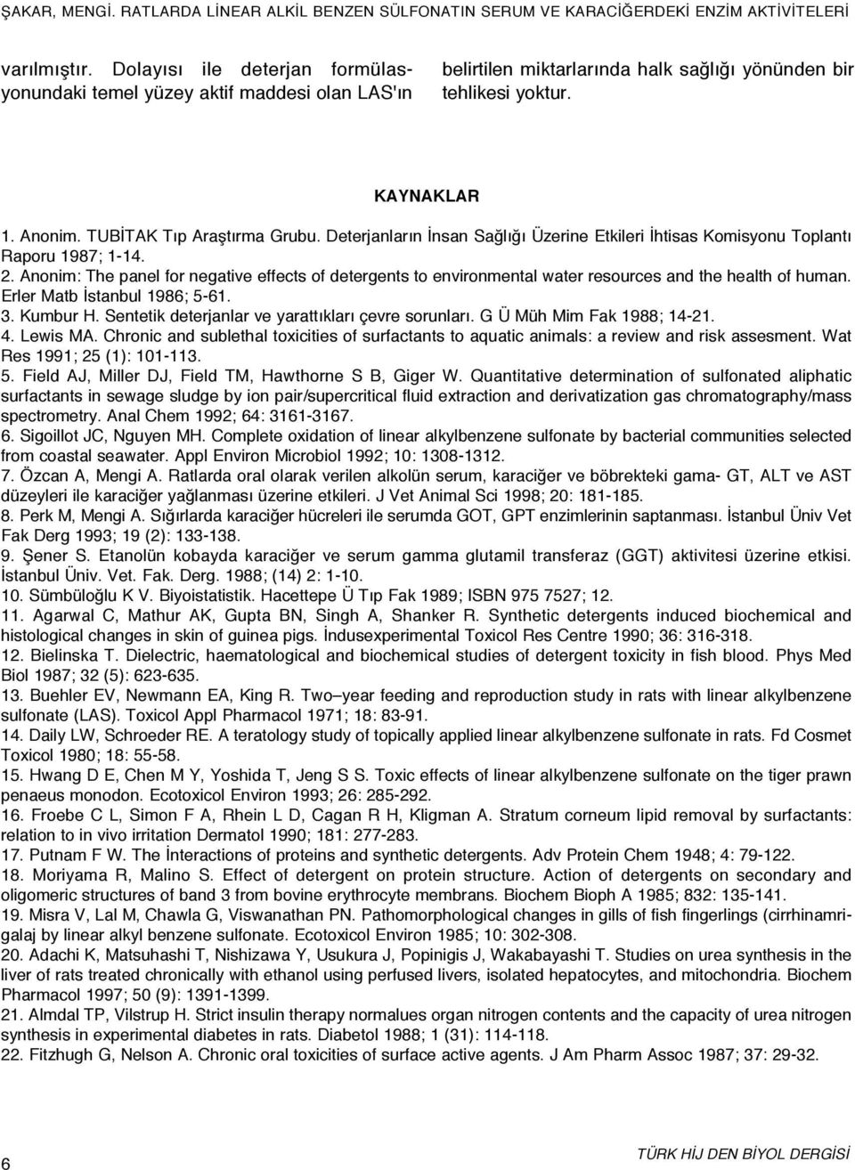 Anonim: The panel for negative effects of detergents to environmental water resources and the health of human. Erler Matb İstanbul 1986; 5-61. 3. Kumbur H.