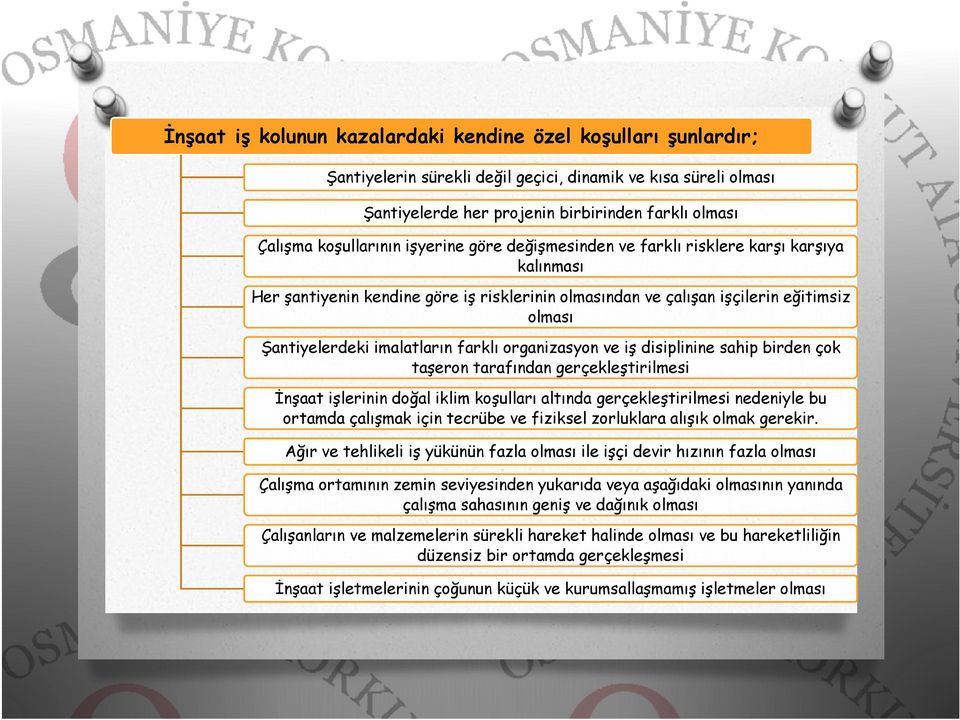 imalatların farklı organizasyon ve iş disiplinine sahip birden çok taşeron tarafından gerçekleştirilmesi İnşaat işlerinin doğal iklim koşulları altında gerçekleştirilmesi nedeniyle bu ortamda