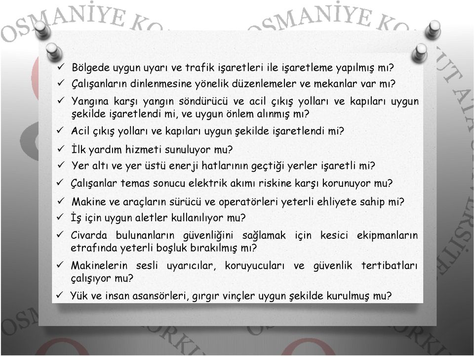 İlk yardım hizmeti sunuluyor mu? Yer altı ve yer üstü enerji hatlarının geçtiği yerler işaretli mi? Çalışanlar temas sonucu elektrik akımı riskine karşı korunuyor mu?