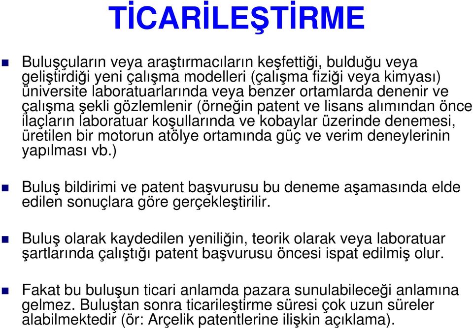 deneylerinin yapılması vb.) Buluş bildirimi ve patent başvurusu bu deneme aşamasında elde edilen sonuçlara göre gerçekleştirilir.