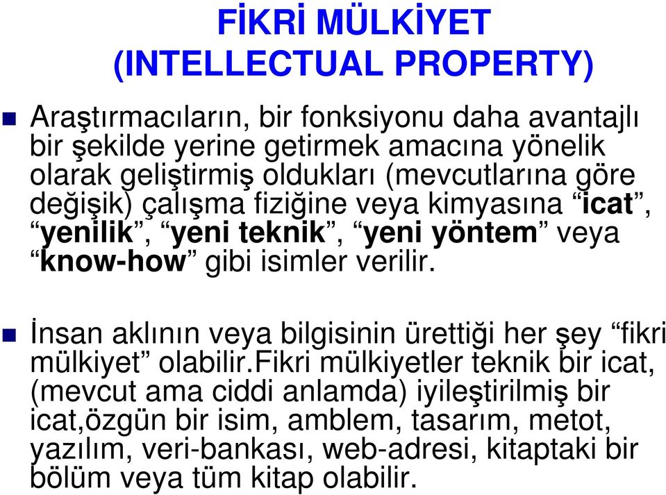 isimler verilir. Đnsan aklının veya bilgisinin ürettiği her şey fikri mülkiyet olabilir.