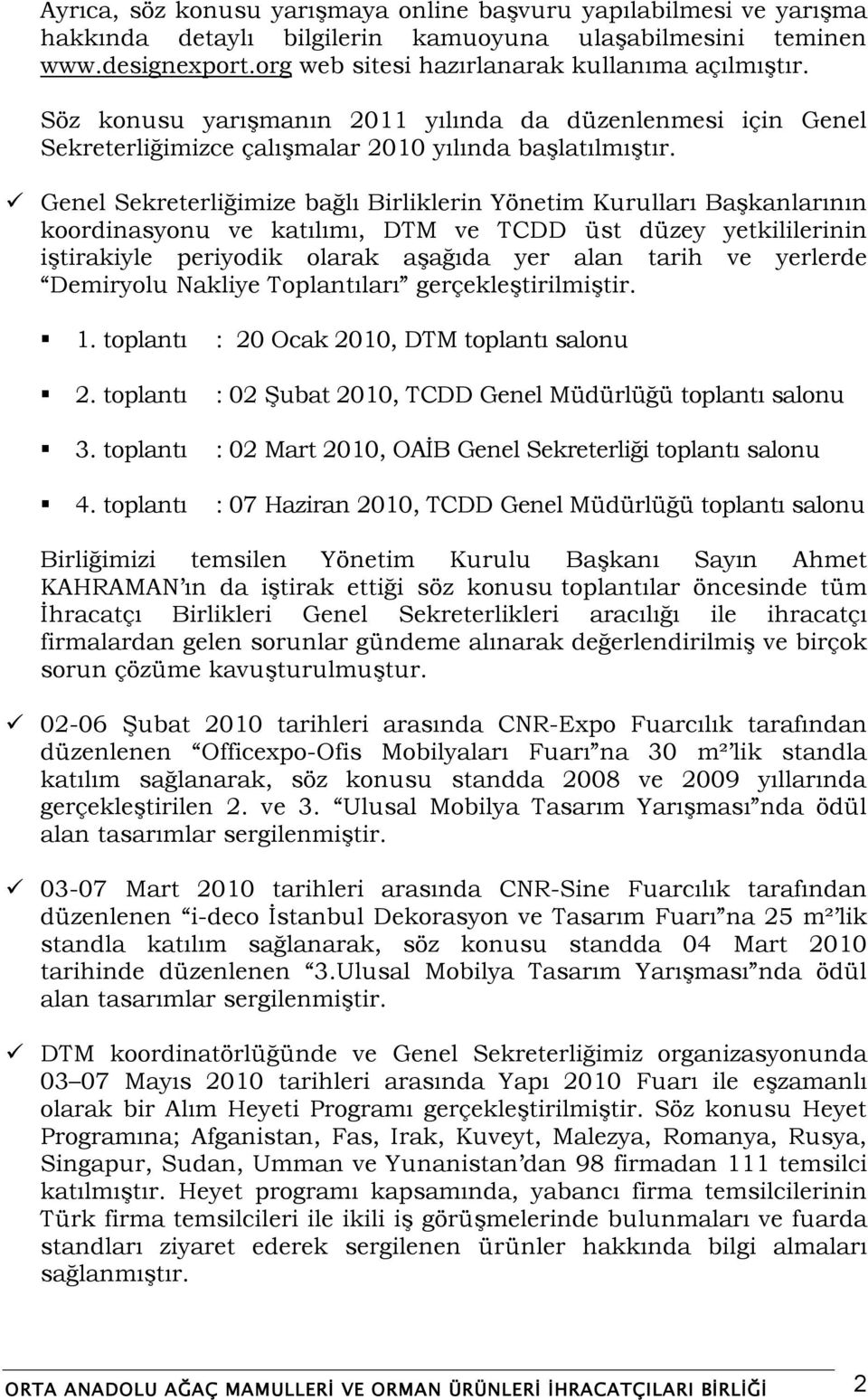 Genel Sekreterliğimize bağlı Birliklerin Yönetim Kurulları BaĢkanlarının koordinasyonu ve katılımı, DTM ve TCDD üst düzey yetkililerinin iģtirakiyle periyodik olarak aģağıda yer alan tarih ve