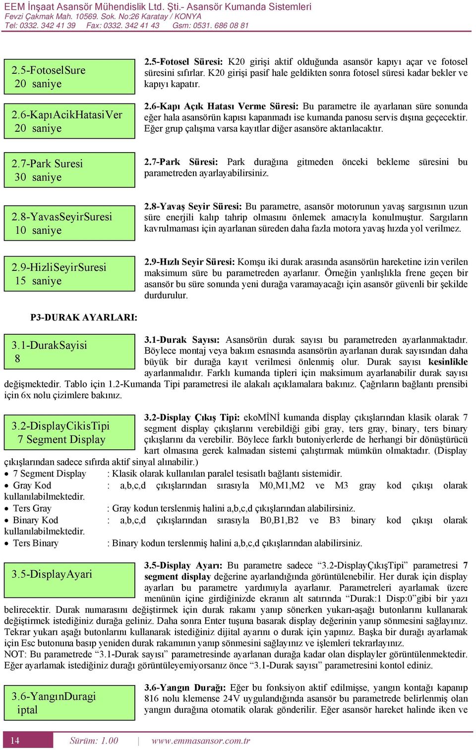 K20 girişi pasif hale geldikten sonra fotosel süresi kadar bekler ve kapıyı kapatır. 2.