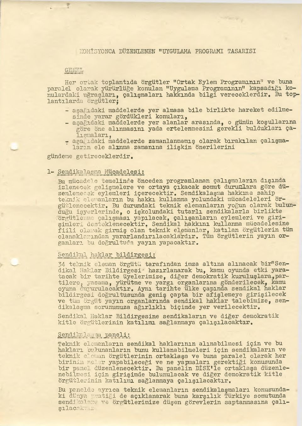 Bu toplantılarda örgütlerj - aşağıdaki maddelerde yer almasa bile birlikte hareket edilmesinde yarar gördükleri konuları, - aşağıdaki maddelerde yer alanlar arasında, o günün koşullarına göre öne