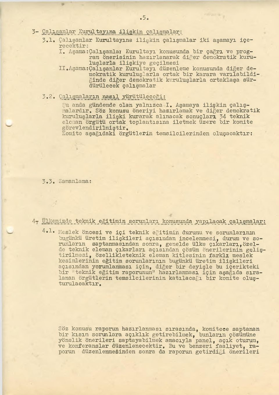 Aşama;Çalışanlar Kurultayı düzenleme konusunda diğer demokratik kuruluşlarla ortak bir karara varılabildiğinde diğer demokratik kuruluşlarla ortaklaşa sürdürülecek çalışmalar 3.2.