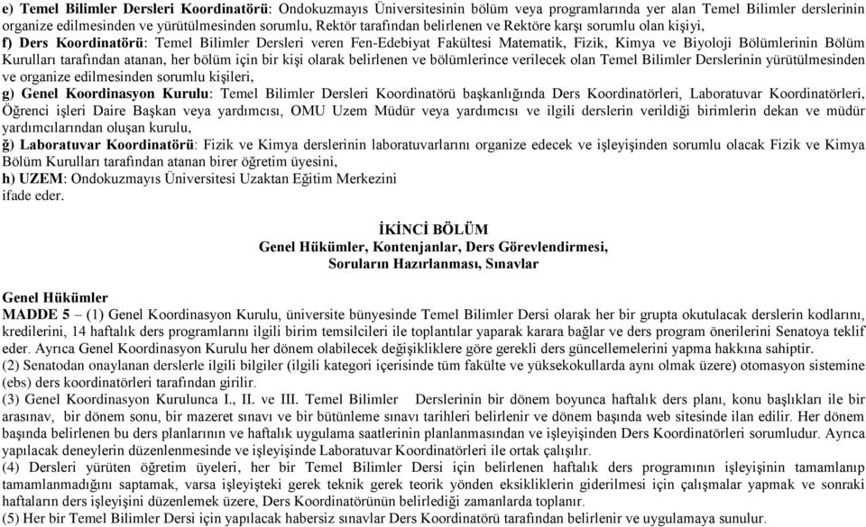 atanan, her bölüm için bir kişi olarak belirlenen ve bölümlerince verilecek olan Temel Bilimler Derslerinin yürütülmesinden ve organize edilmesinden sorumlu kişileri, g) Genel Koordinasyon Kurulu: