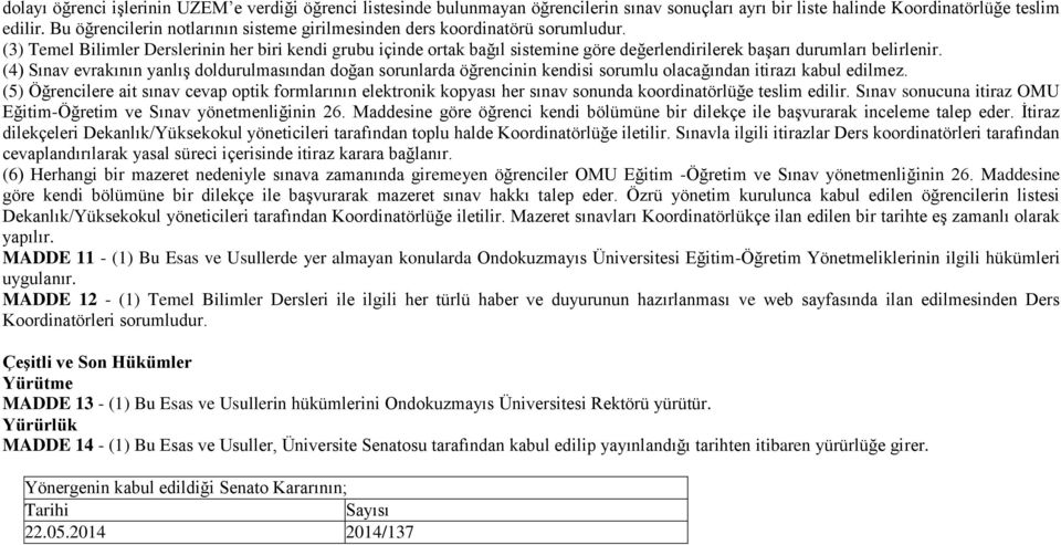 (3) Temel Bilimler Derslerinin her biri kendi grubu içinde ortak bağıl sistemine göre değerlendirilerek başarı durumları belirlenir.