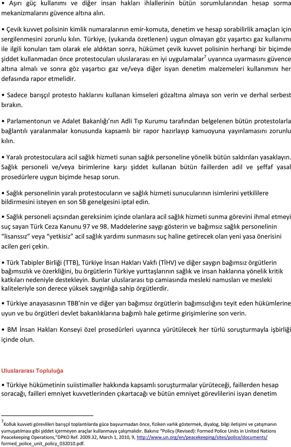 Türkiye, (yukarıda özetlenen) uygun olmayan göz yaşartıcı gaz kullanımı ile ilgili konuları tam olarak ele aldıktan sonra, hükümet çevik kuvvet polisinin herhangi bir biçimde şiddet kullanmadan önce