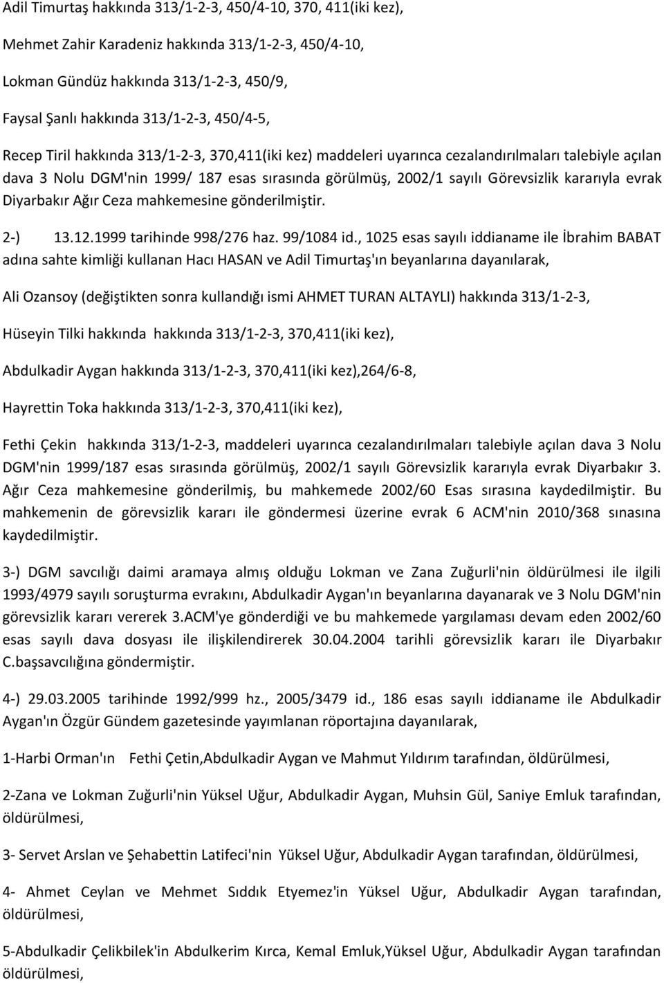 evrak Diyarbakır Ağır Ceza mahkemesine gönderilmiştir. 2-) 13.12.1999 tarihinde 998/276 haz. 99/1084 id.