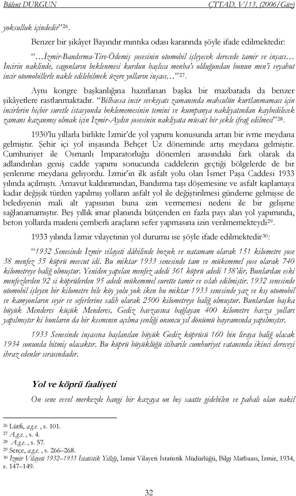 kurdun başlıca menba ı olduğundan bunun men i veyahut incir otomobillerle nakle edilebilmek üzere yolların inşası 27.