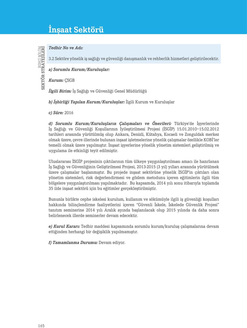 İşyerlerinde İş Sağlığı ve Güvenliği Koşullarının İyileştirilmesi Projesi (İSGİP) 15.01.2010 15.02.