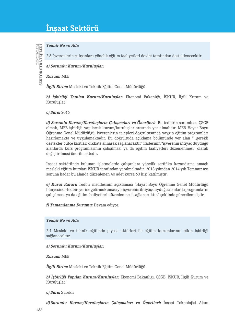 ve Önerileri: Bu tedbirin sorumlusu ÇSGB olmalı, MEB işbirliği yapılacak kurum/kuruluşlar arasında yer almalıdır.