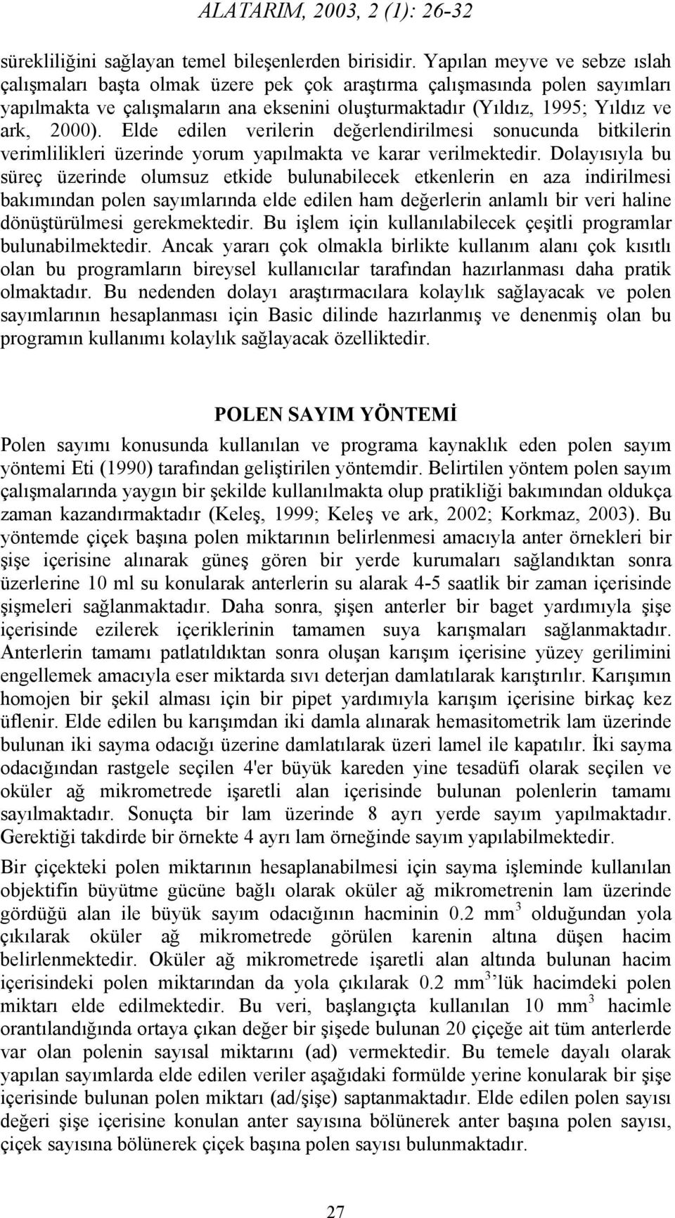 Elde edilen verilerin değerlendirilmesi sonucunda bitkilerin verimlilikleri üzerinde yorum yapılmakta ve karar verilmektedir.