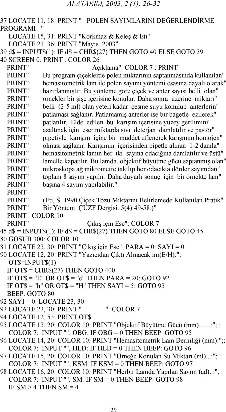 yöntemi esasına dayalı olarak" PRINT " hazırlanmıştır. Bu yönteme göre çiçek ve anter sayısı belli olan" PRINT " örnekler bir şişe içerisine konulur.