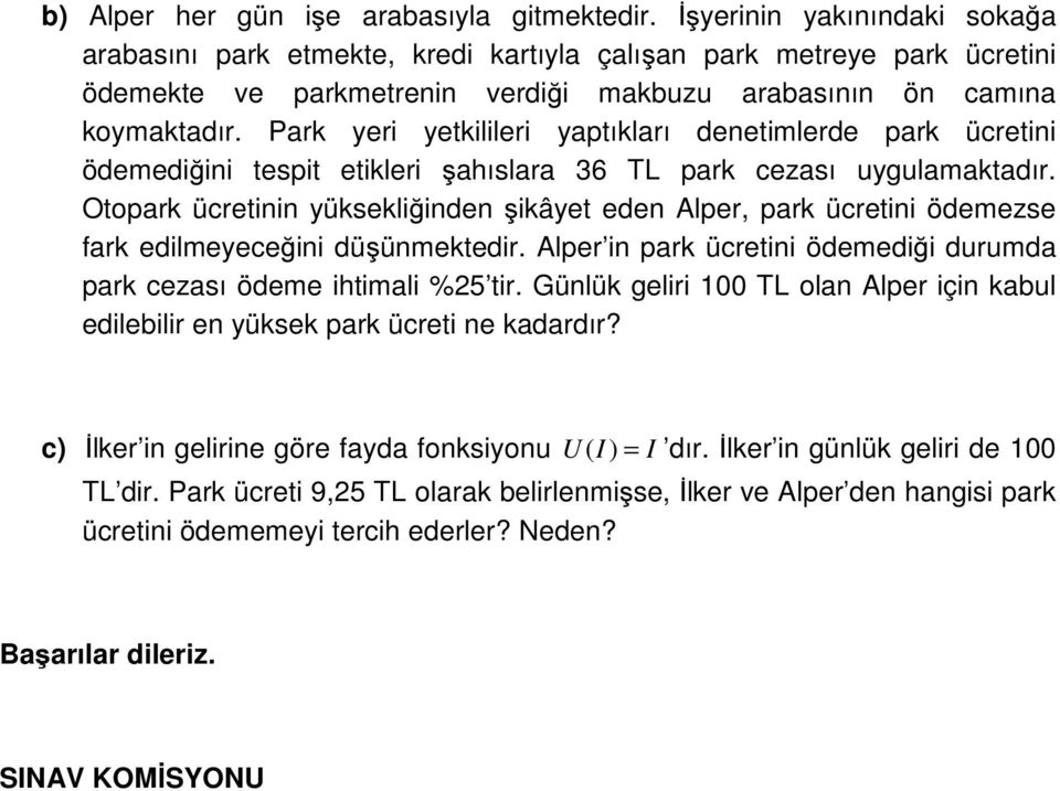 Park yeri yetkilileri yaptıkları denetimlerde park ücretini ödemediğini tespit etikleri şahıslara 36 TL park cezası uygulamaktadır.