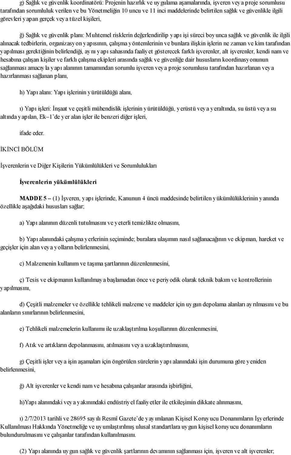 ilgili alınacak tedbirlerin, organizasyon yapısının, çalışma yöntemlerinin ve bunlara ilişkin işlerin ne zaman ve kim tarafından yapılması gerektiğinin belirlendiği, aynı yapı sahasında faaliyet