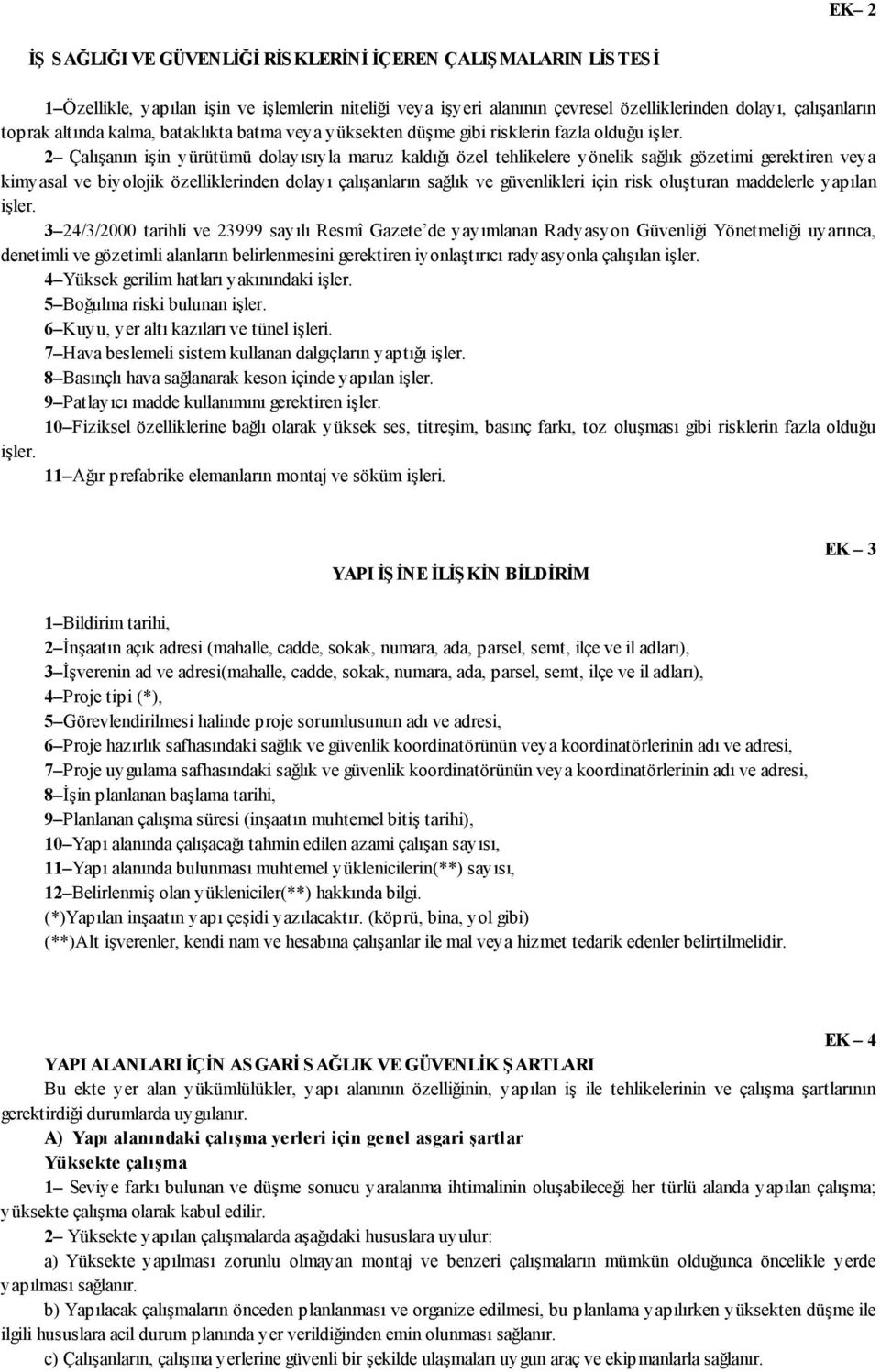 2 Çalışanın işin yürütümü dolayısıyla maruz kaldığı özel tehlikelere yönelik sağlık gözetimi gerektiren veya kimyasal ve biyolojik özelliklerinden dolayı çalışanların sağlık ve güvenlikleri için risk