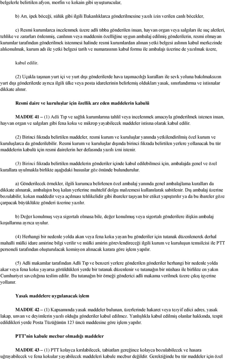 olmayan kurumlar tarafından gönderilmek istenmesi halinde resmi kurumlardan alınan yetki belgesi aslının kabul merkezinde alıkonulmak, kurum adı ile yetki belgesi tarih ve numarasının kabul formu ile