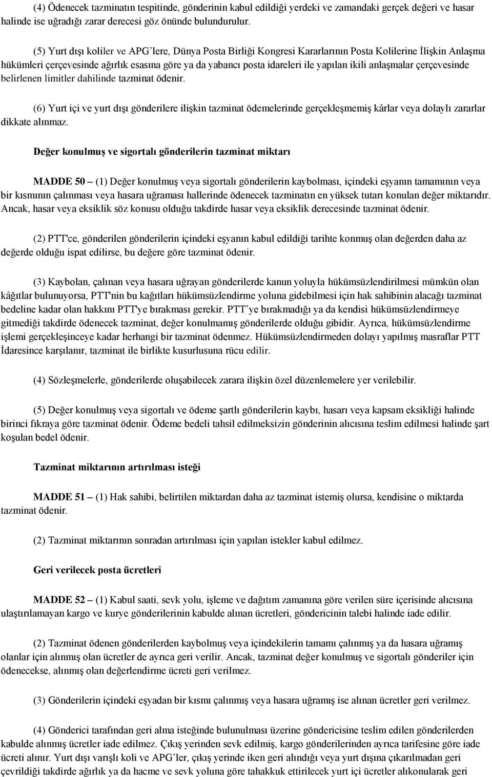 ikili anlaşmalar çerçevesinde belirlenen limitler dahilinde tazminat ödenir.