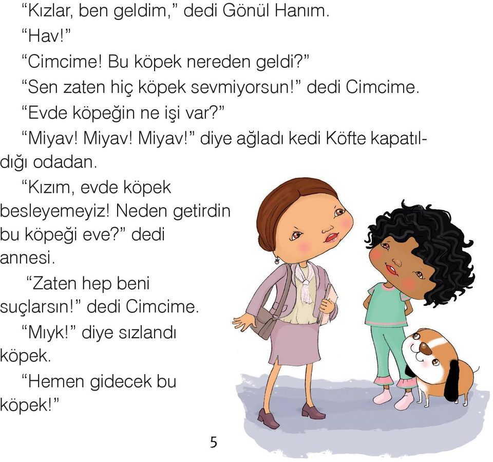 Miyav! Miyav! diye ağladı kedi Köfte dığı odadan. kapatılbesleyemeyiz!