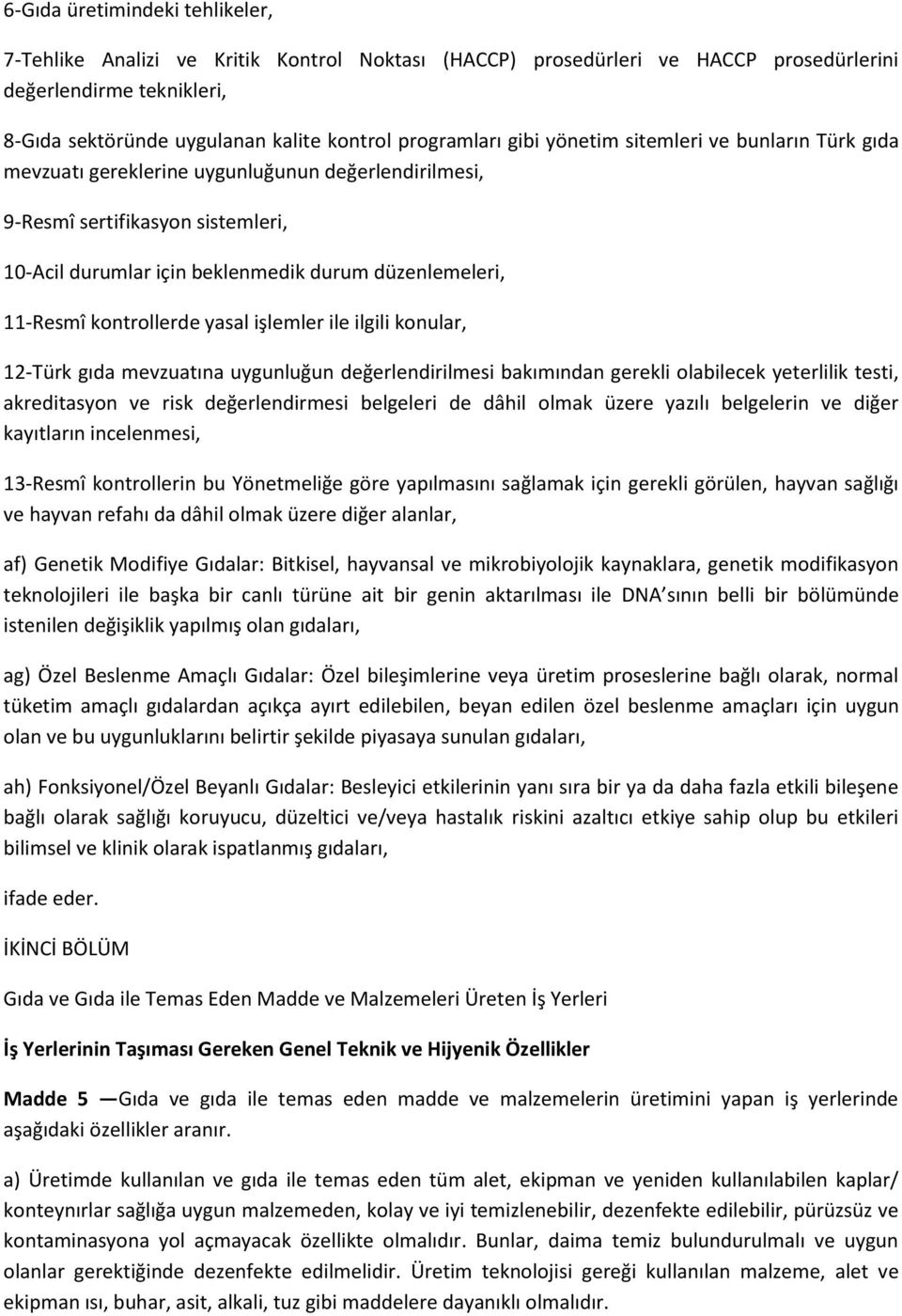 11-Resmî kontrollerde yasal işlemler ile ilgili konular, 12-Türk gıda mevzuatına uygunluğun değerlendirilmesi bakımından gerekli olabilecek yeterlilik testi, akreditasyon ve risk değerlendirmesi