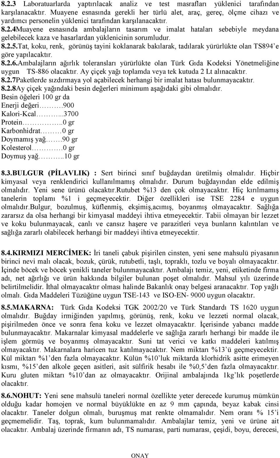 4Muayene esnasında ambalajların tasarım ve imalat hataları sebebiyle meydana gelebilecek kaza ve hasarlardan yüklenicinin sorumludur. 8.2.5.