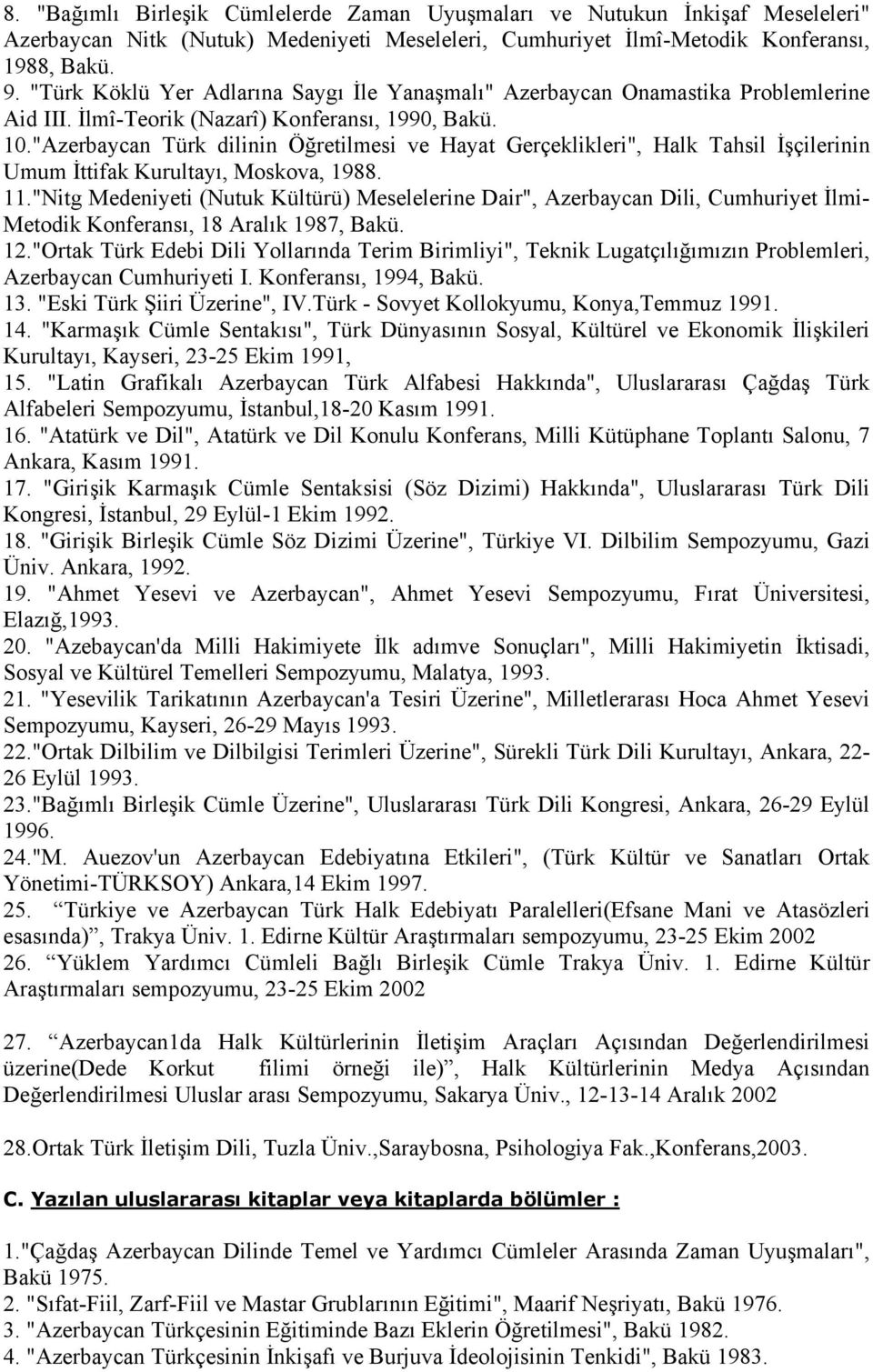 "Azerbaycan Türk dilinin Öğretilmesi ve Hayat Gerçeklikleri", Halk Tahsil İşçilerinin Umum İttifak Kurultayı, Moskova, 1988. 11.