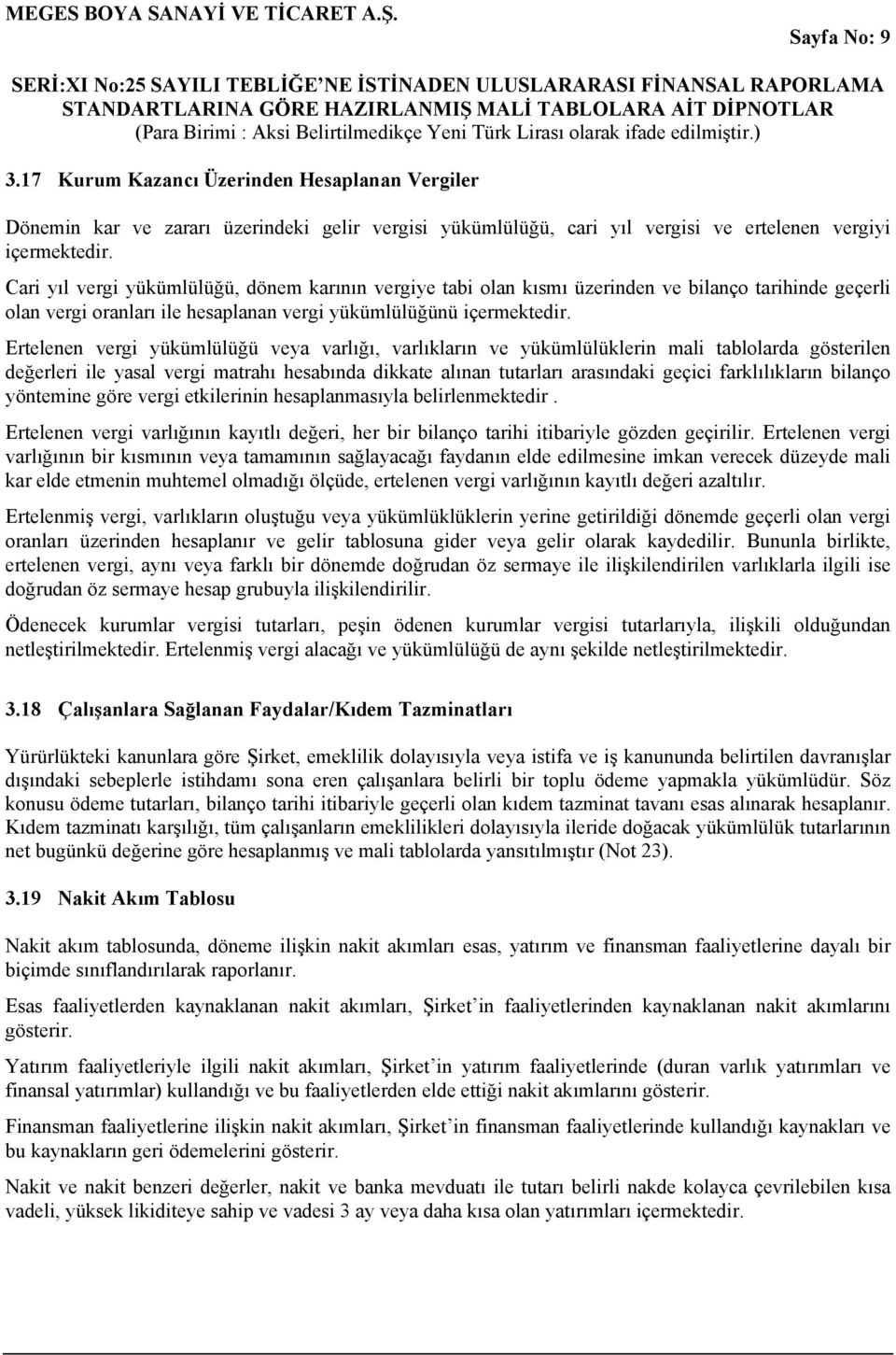 Ertelenen vergi yükümlülüğü veya varlığı, varlıkların ve yükümlülüklerin mali tablolarda gösterilen değerleri ile yasal vergi matrahı hesabında dikkate alınan tutarları arasındaki geçici