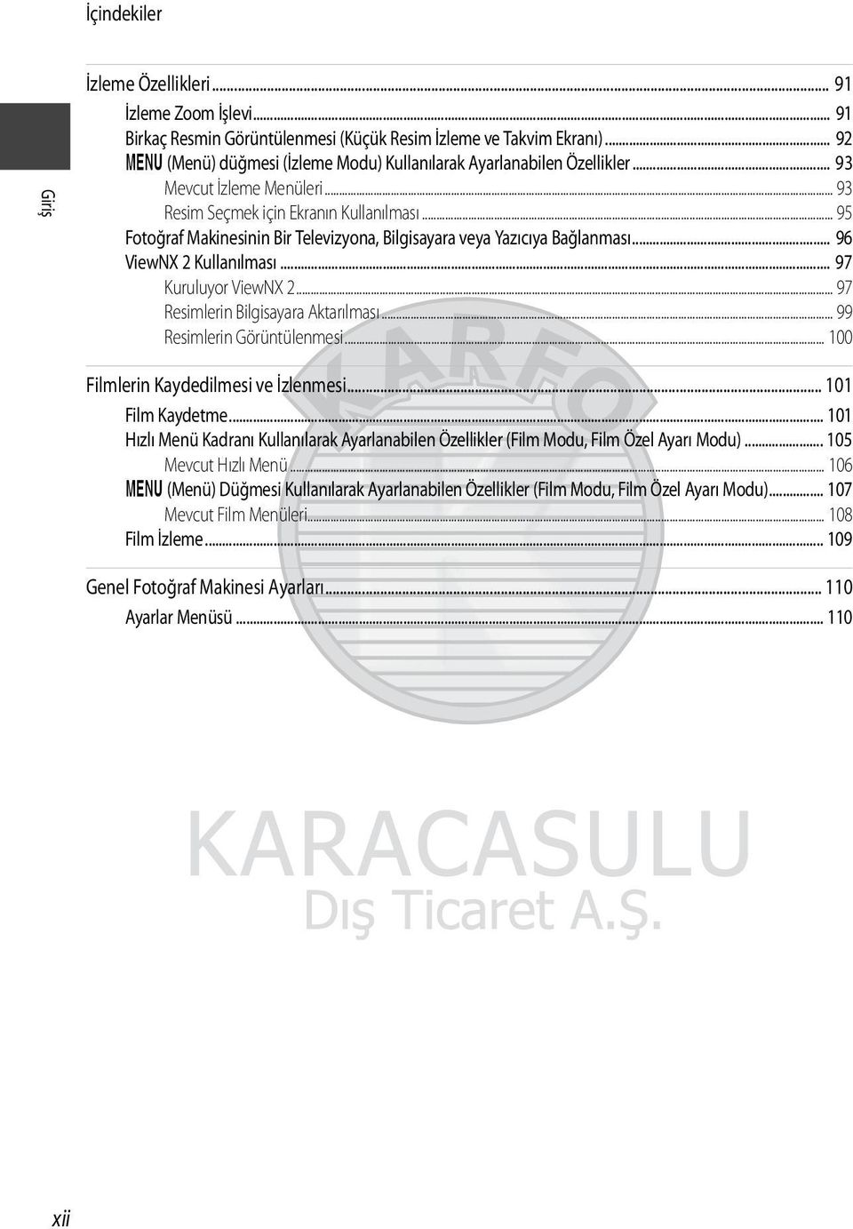 .. 95 Fotoğraf Makinesinin Bir Televizyona, Bilgisayara veya Yazıcıya Bağlanması... 96 ViewNX 2 Kullanılması... 97 Kuruluyor ViewNX 2... 97 Resimlerin Bilgisayara Aktarılması.