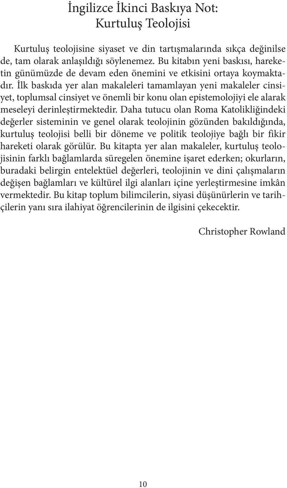 İlk baskıda yer alan makaleleri tamamlayan yeni makaleler cinsiyet, toplumsal cinsiyet ve önemli bir konu olan epistemolojiyi ele alarak meseleyi derinleştirmektedir.