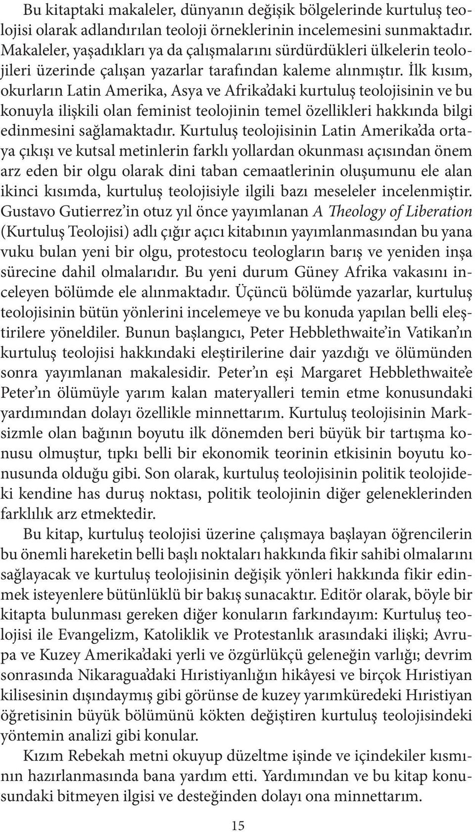 İlk kısım, okurların Latin Amerika, Asya ve Afrika daki kurtuluş teolojisinin ve bu konuyla ilişkili olan feminist teolojinin temel özellikleri hakkında bilgi edinmesini sağlamaktadır.