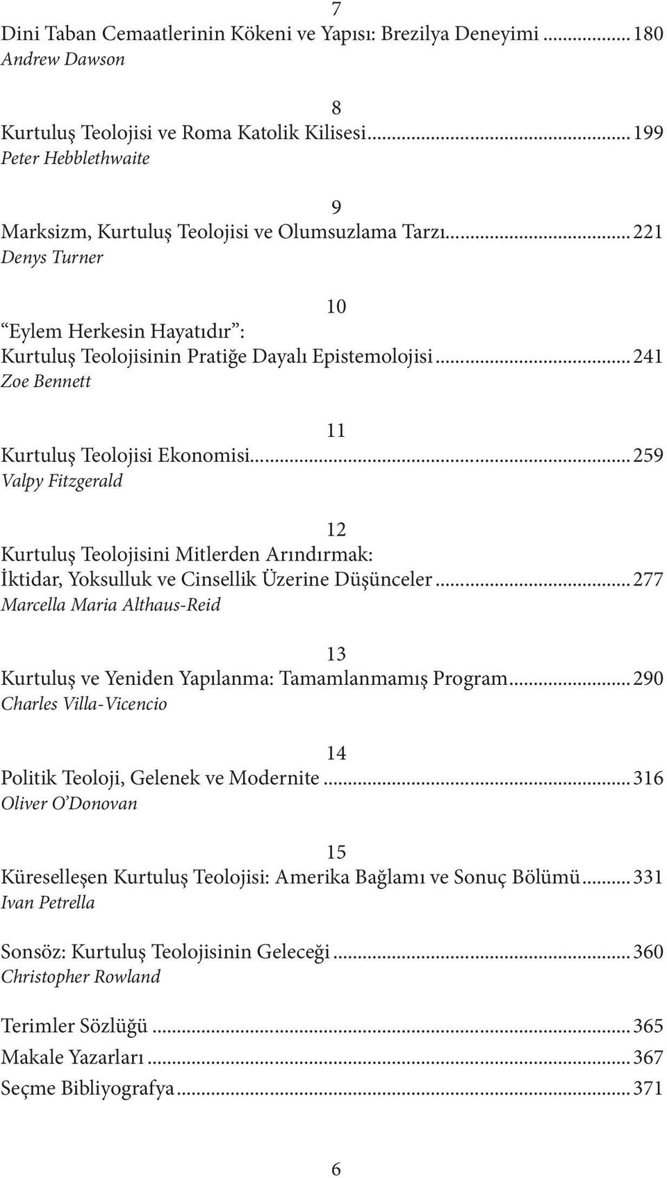 ..241 Zoe Bennett 11 Kurtuluş Teolojisi Ekonomisi...259 Valpy Fitzgerald 12 Kurtuluş Teolojisini Mitlerden Arındırmak: İktidar, Yoksulluk ve Cinsellik Üzerine Düşünceler.