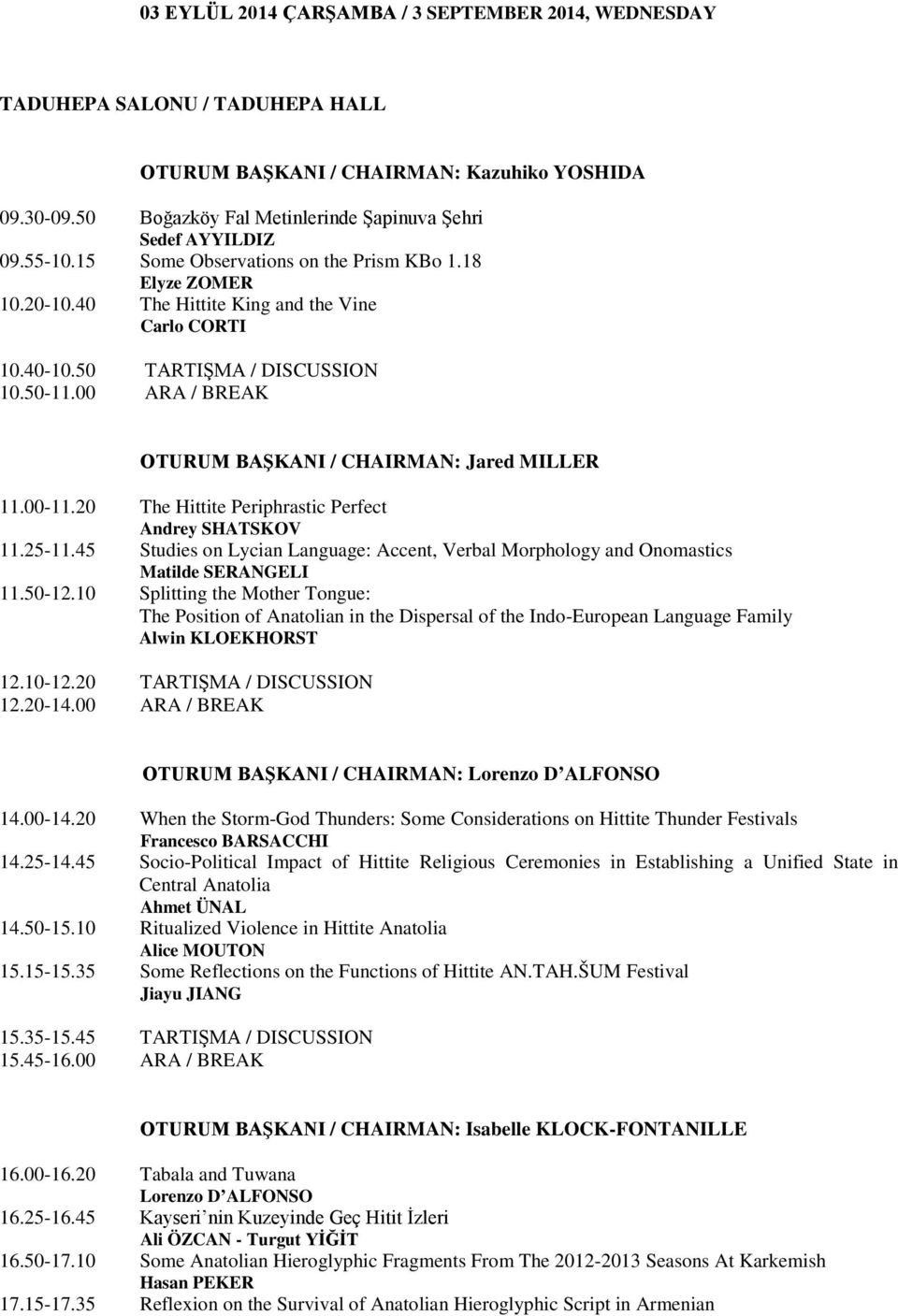 20 The Hittite Periphrastic Perfect Andrey SHATSKOV 11.25-11.45 Studies on Lycian Language: Accent, Verbal Morphology and Onomastics Matilde SERANGELI 11.50-12.