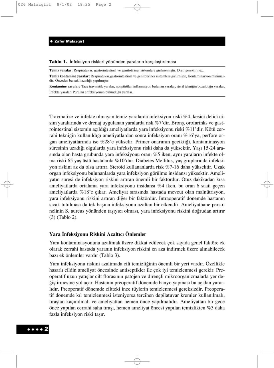 Temiz kontamine yaralar: Respiratuvar,gastrointestinal ve genitoüriner sistemlere girilmifltir, Kontaminasyon minimaldir. Önceden barsak haz rl yap lm flt r.