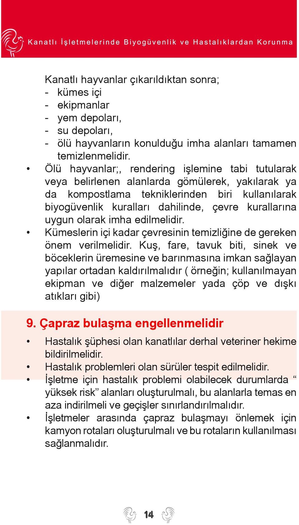 uygun olarak imha edilmelidir. Kümeslerin içi kadar çevresinin temizliðine de gereken önem verilmelidir.