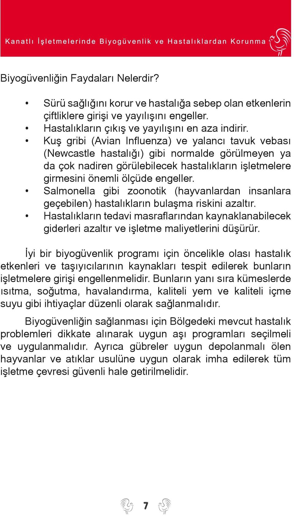 Salmonella gibi zoonotik (hayvanlardan insanlara geçebilen) hastalýklarýn bulaþma riskini azaltýr.