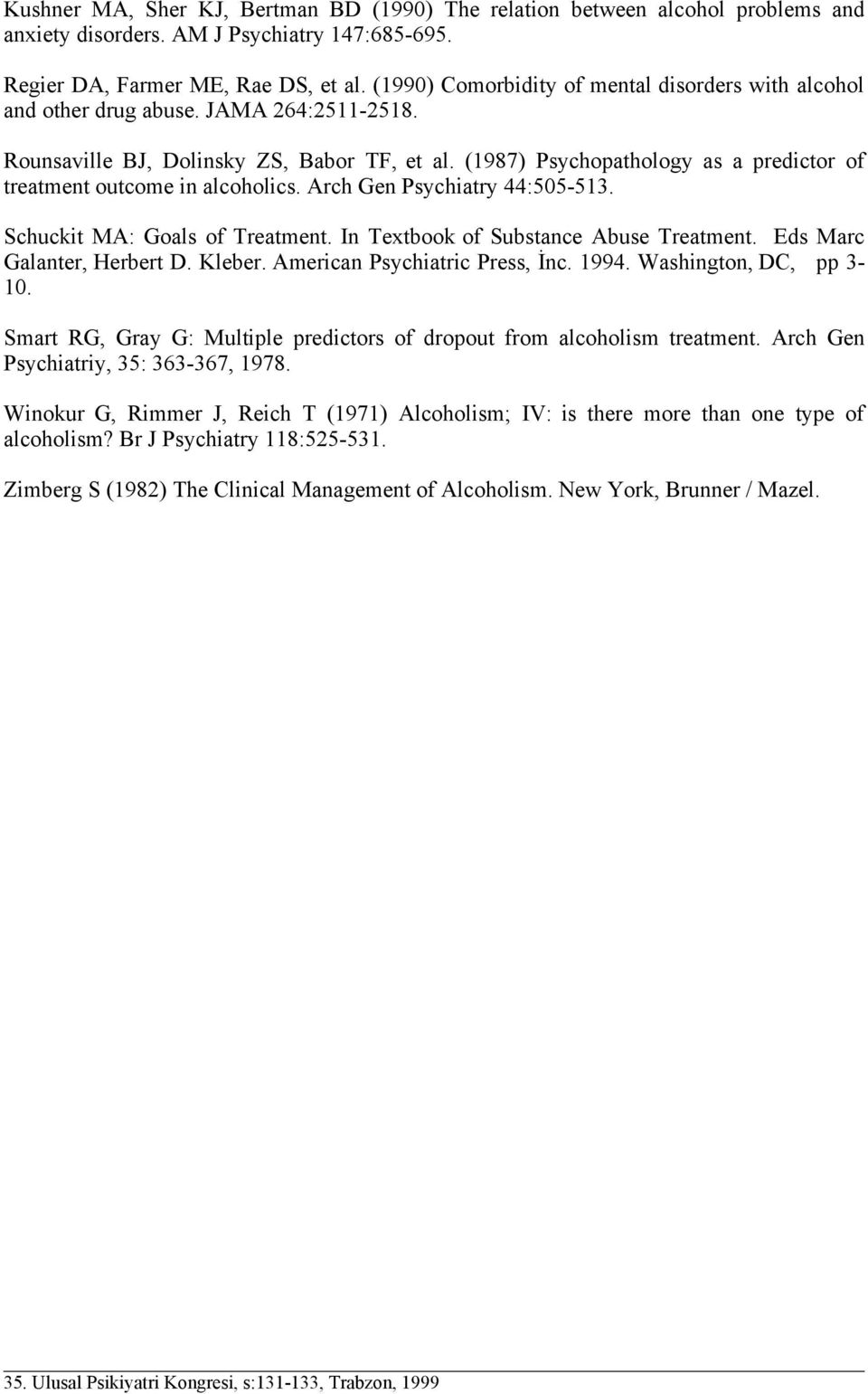 (1987) Psychopathology as a predictor of treatment outcome in alcoholics. Arch Gen Psychiatry 44:505-513. Schuckit MA: Goals of Treatment. In Textbook of Substance Abuse Treatment.