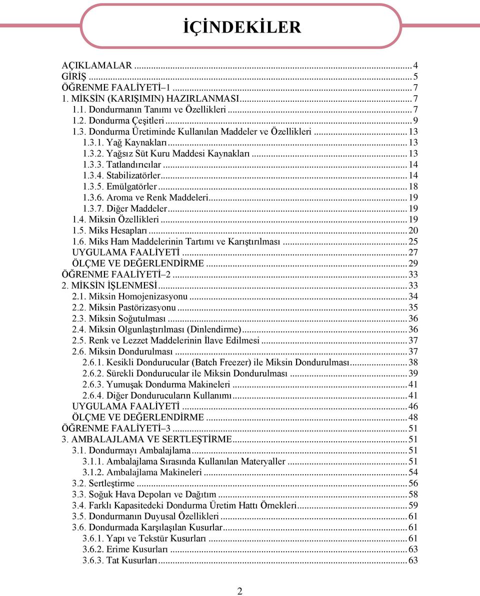 Emülgatörler... 18 1.3.6. Aroma ve Renk Maddeleri... 19 1.3.7. Diğer Maddeler... 19 1.4. Miksin Özellikleri... 19 1.5. Miks Hesapları... 20 1.6. Miks Ham Maddelerinin Tartımı ve KarıĢtırılması.