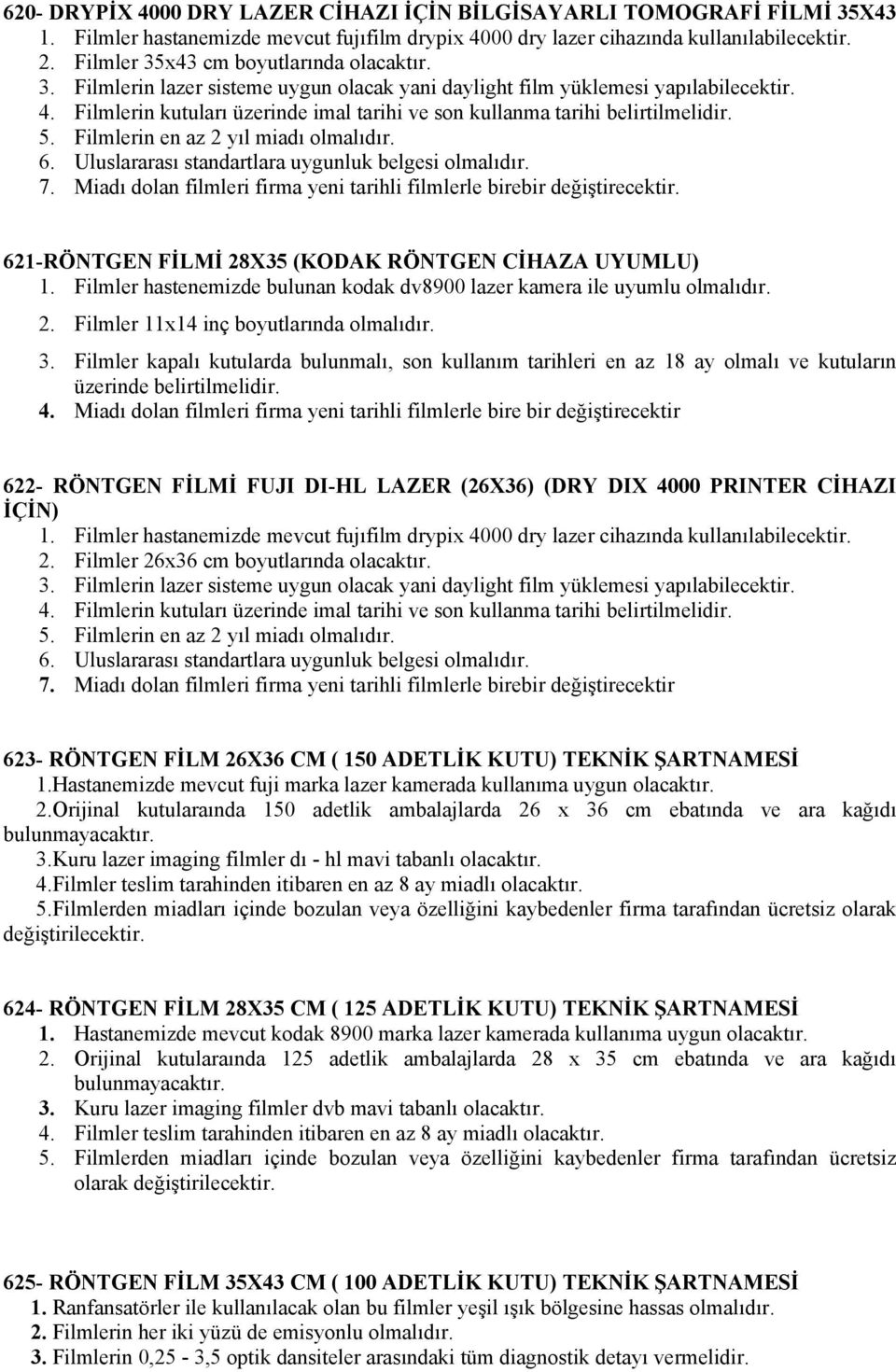 Filmlerin kutuları üzerinde imal tarihi ve son kullanma tarihi belirtilmelidir. 5. Filmlerin en az 2 yıl miadı 6. Uluslararası standartlara uygunluk belgesi 7.