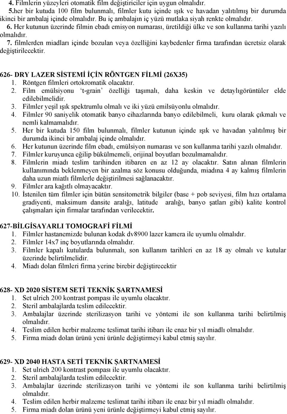 Her kutunun üzerinde filmin ebadı emisyon numarası, üretildiği ülke ve son kullanma tarihi yazılı 7.