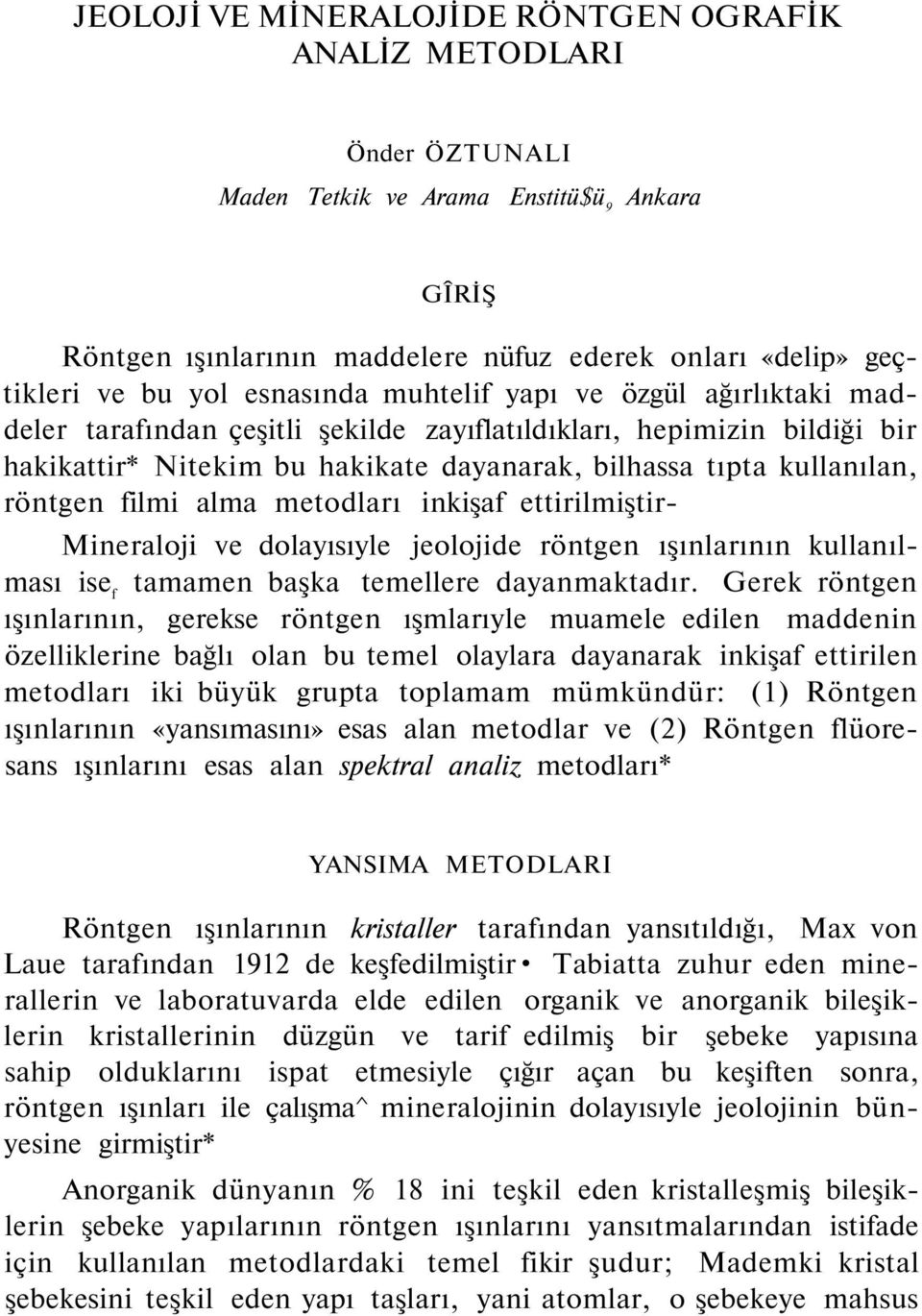 filmi alma metodları inkişaf ettirilmiştir- Mineraloji ve dolayısıyle jeolojide röntgen ışınlarının kullanılması ise f tamamen başka temellere dayanmaktadır.