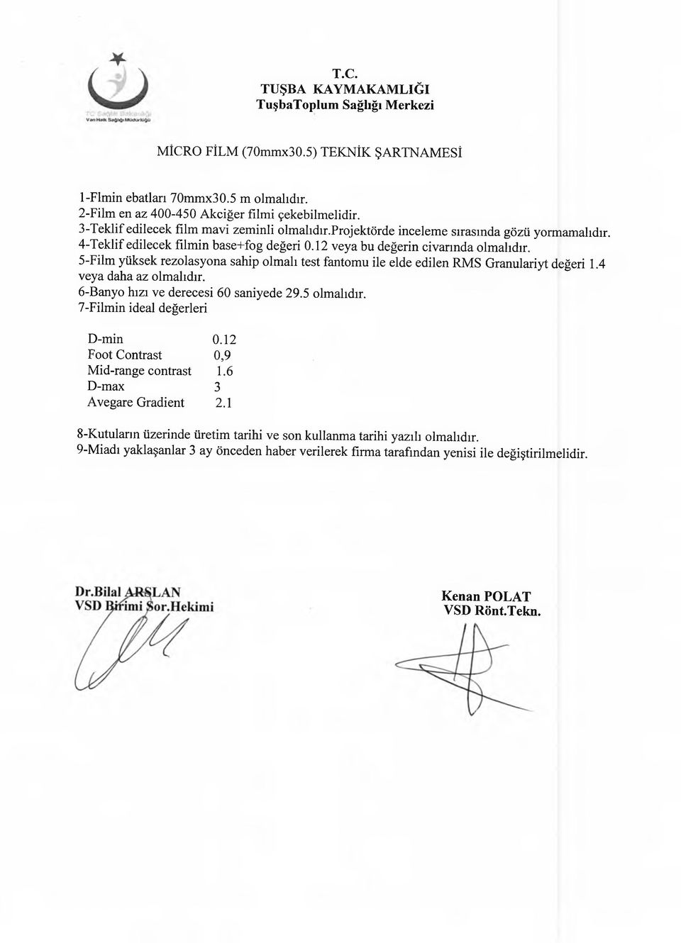 5-Film yüksek rezolasyona sahip olmalı test fantomu ile elde edilen RMS Granulariyt değeri 1.4 veya daha az olmalıdır. 6-Banyo hızı ve derecesi 60 saniyede 29.5 olmalıdır.