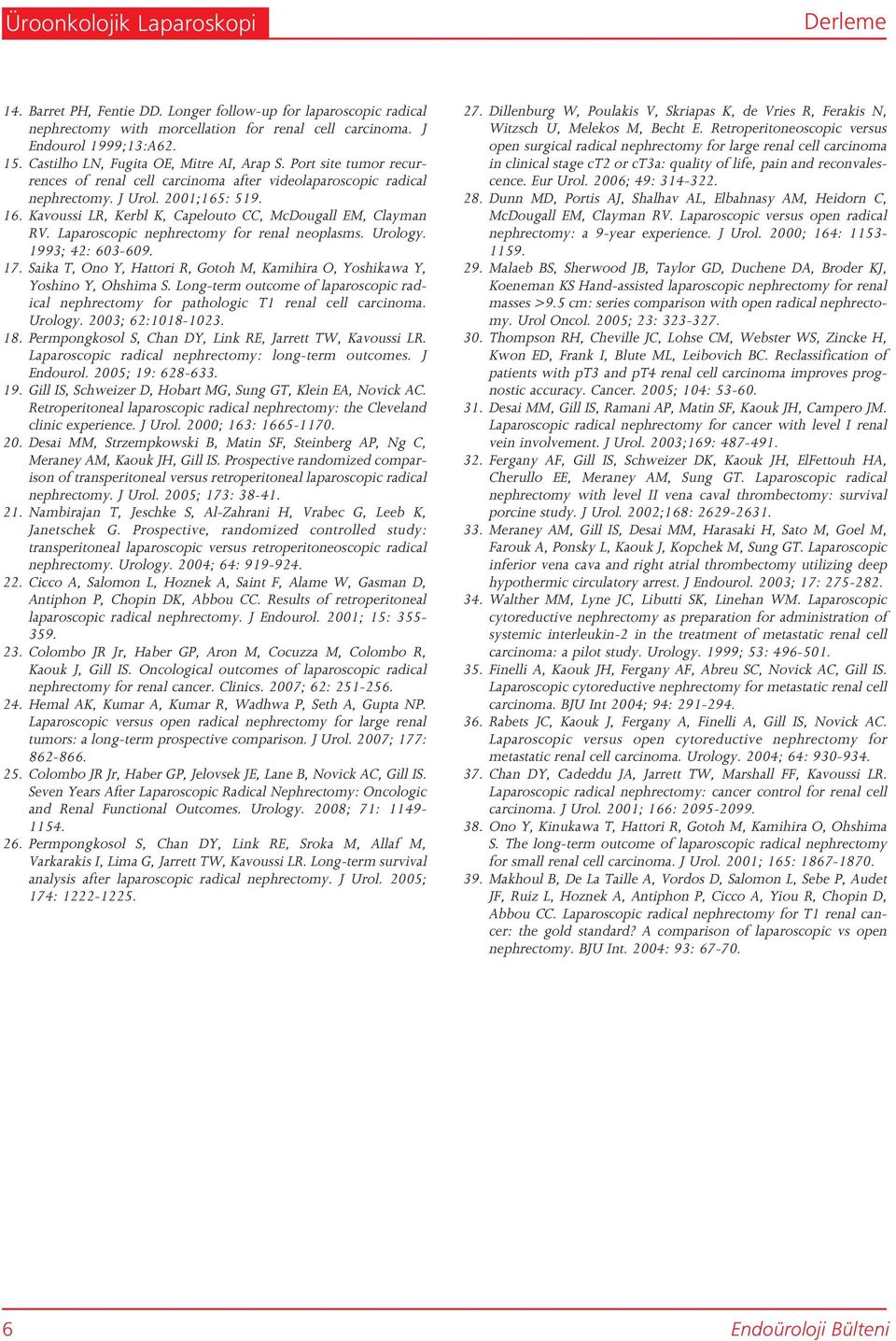 Kavoussi LR, Kerbl K, Capelouto CC, McDougall EM, Clayman RV. Laparoscopic nephrectomy for renal neoplasms. Urology. 1993; 42: 603-609. 17.