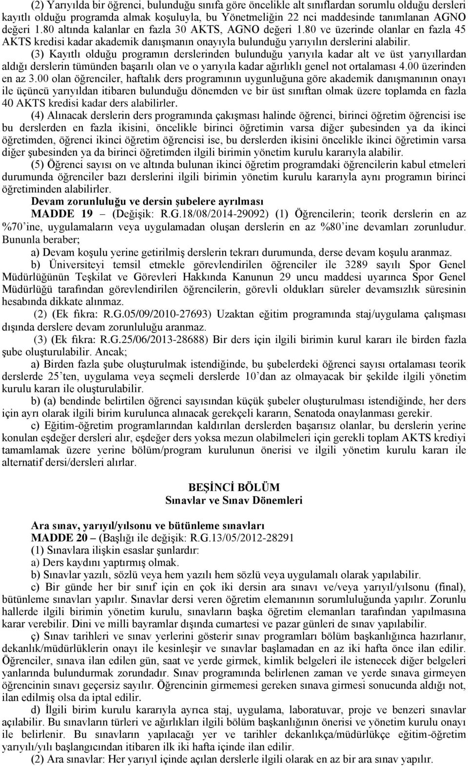 (3) Kayıtlı olduğu programın derslerinden bulunduğu yarıyıla kadar alt ve üst yarıyıllardan aldığı derslerin tümünden başarılı olan ve o yarıyıla kadar ağırlıklı genel not ortalaması 4.