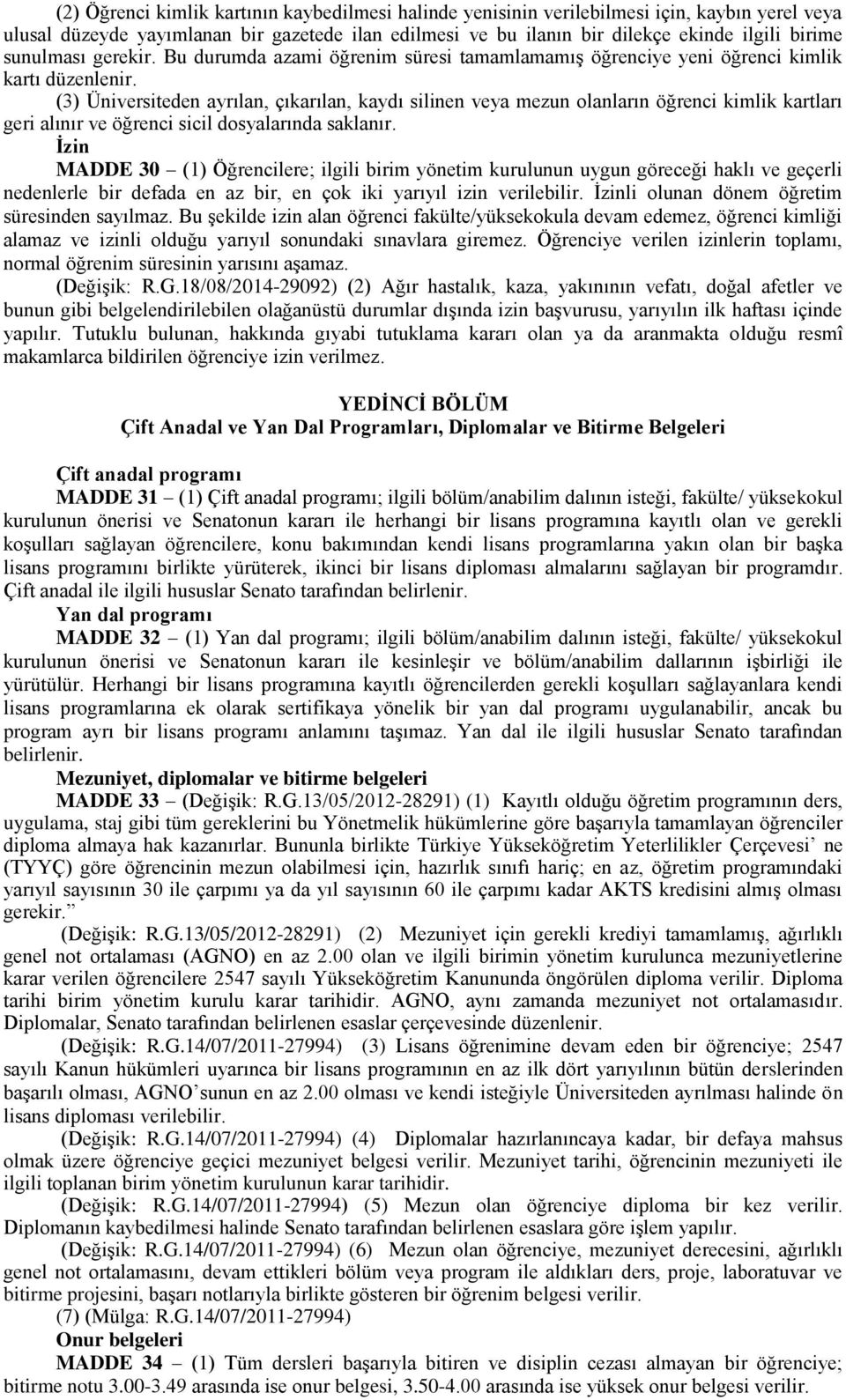 (3) Üniversiteden ayrılan, çıkarılan, kaydı silinen veya mezun olanların öğrenci kimlik kartları geri alınır ve öğrenci sicil dosyalarında saklanır.