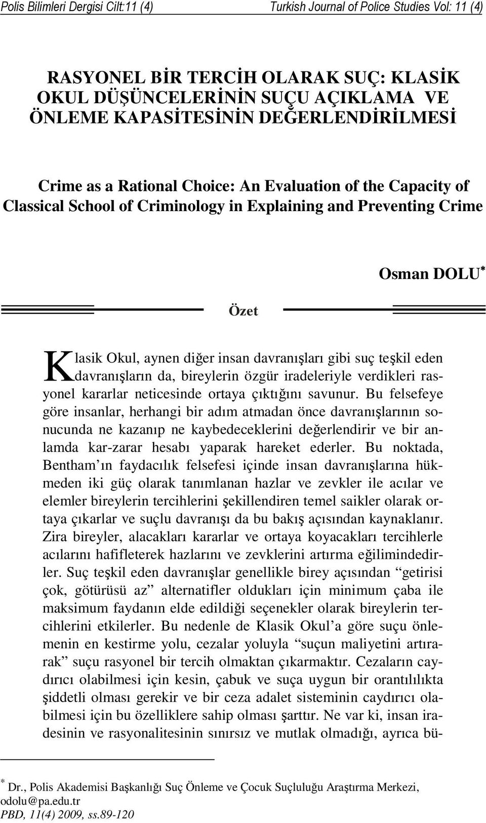 teşkil eden davranışların da, bireylerin özgür iradeleriyle verdikleri rasyonel kararlar neticesinde ortaya çıktığını savunur.