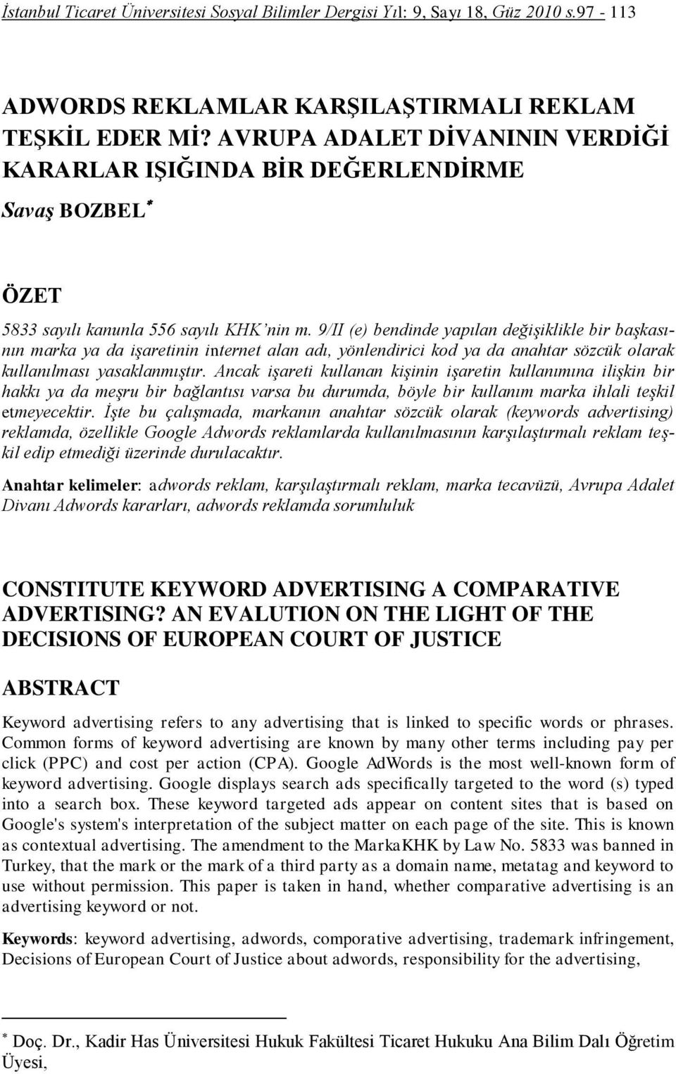 9/II (e) bendinde yapılan değişiklikle bir başkasının marka ya da işaretinin internet alan adı, yönlendirici kod ya da anahtar sözcük olarak kullanılması yasaklanmıştır.