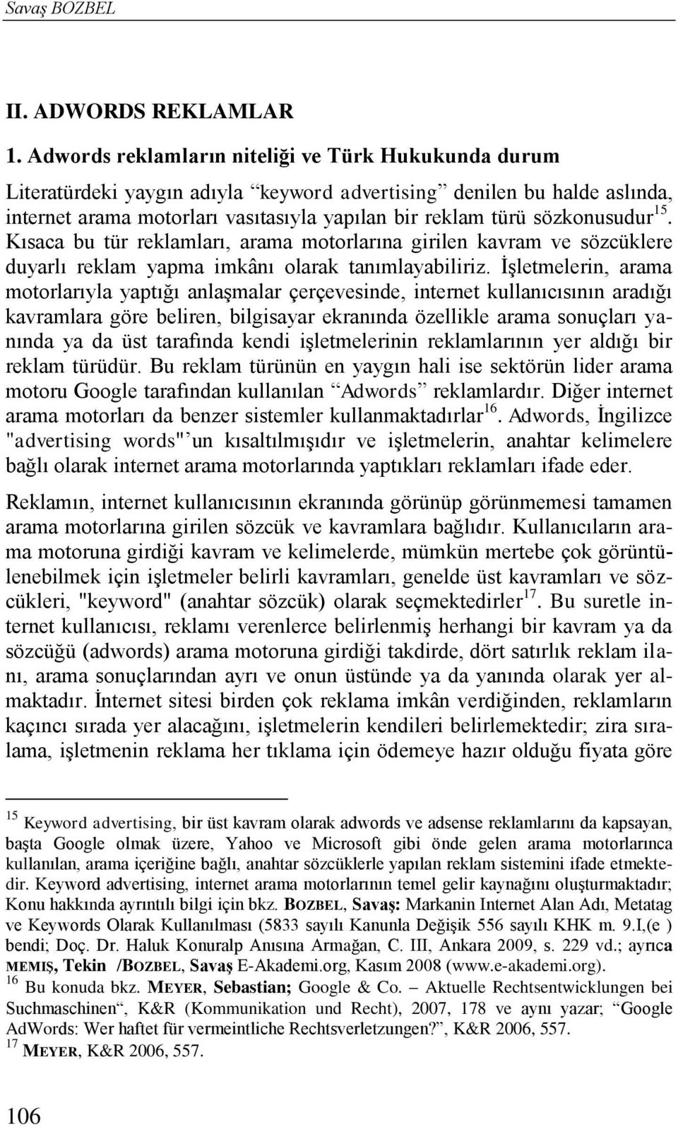 sözkonusudur 15. Kısaca bu tür reklamları, arama motorlarına girilen kavram ve sözcüklere duyarlı reklam yapma imkânı olarak tanımlayabiliriz.