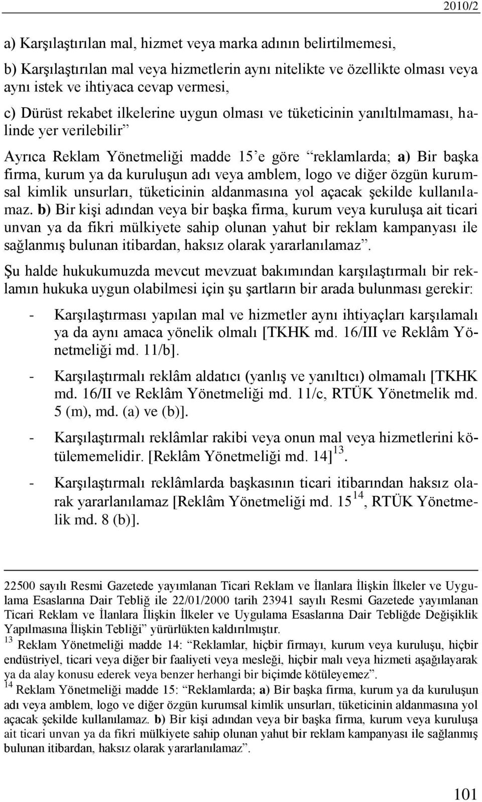 amblem, logo ve diğer özgün kurumsal kimlik unsurları, tüketicinin aldanmasına yol açacak şekilde kullanılamaz.